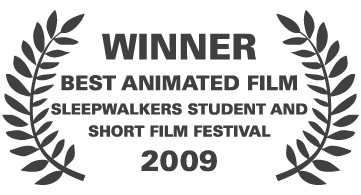 Winner Best animated film Sleepwalkers student and short film festival 2009
